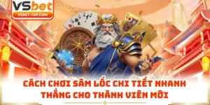 Cách Chơi Sâm Lốc Chi Tiết Nhanh Thắng Cho Thành Viên Mới