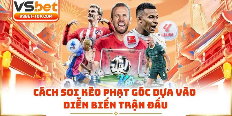 Cách Soi Kèo Phạt Góc Dựa Vào Diễn Biến Trận Đấu