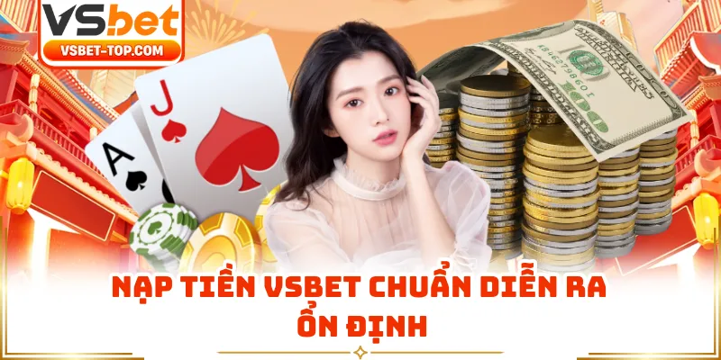 Nạp Tiền VSBET Chuẩn Diễn Ra Ổn Định